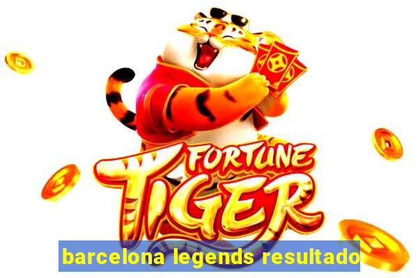 barcelona legends resultado